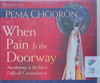 When Pain is the Doorway written by Pema Chodron performed by Pema Chodron on Audio CD (Abridged)